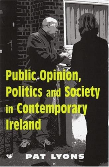 Public Opinion, Politics and Society in Contemporary Ireland, Hardback Book