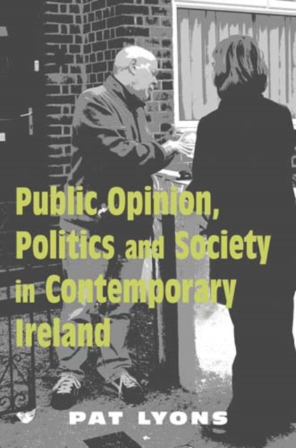 Public Opinion, Politics and Society in Contemporary Ireland, Paperback / softback Book
