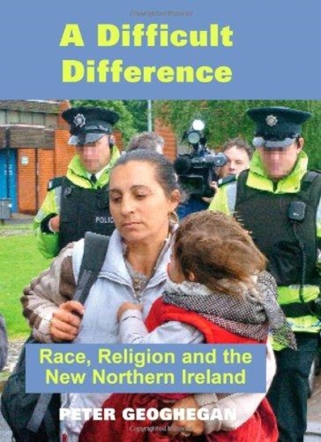 A Difficult Difference : Race, Religion and the New Northern Ireland, Hardback Book