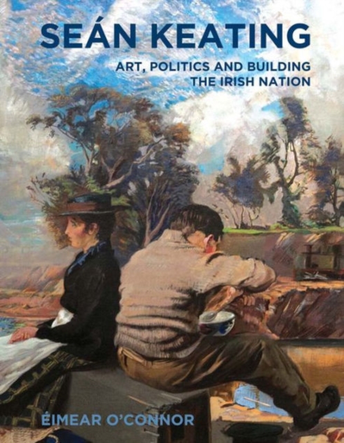 Sean Keating : Art, Politics and Building the Irish Nation, Paperback / softback Book