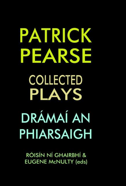 Patrick Pearse : Collecetd Plays / Dramai an Phiarsaigh, PDF eBook