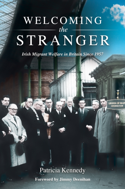 Welcoming the Stranger : Irish Migrant Welfare in Britain Since 1957, Paperback / softback Book