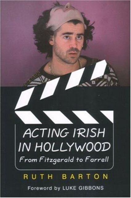 Acting Irish in Hollywood : From Fitzgerald to Farrell, Paperback / softback Book