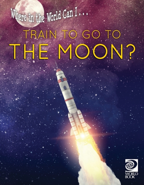 Where in the World Can I ... Train to Go to the Moon?, Paperback / softback Book