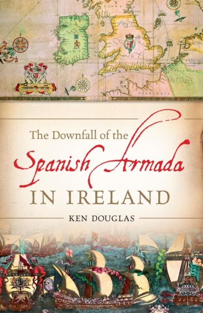 The Downfall of the Spanish Armada in Ireland, EPUB eBook