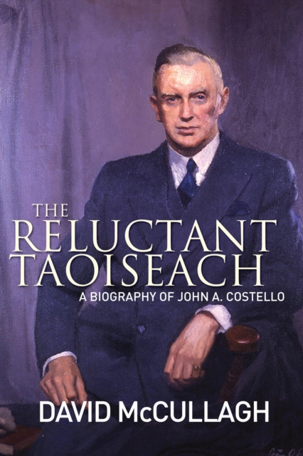 John A. Costello The Reluctant Taoiseach, EPUB eBook