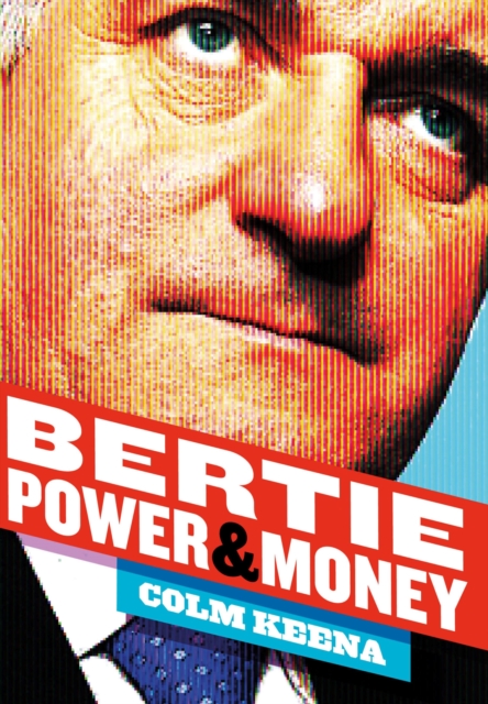 Bertie Ahern: The Man Who Blew the Boom, EPUB eBook