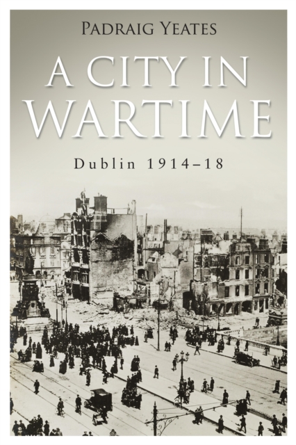 A City in Wartime - Dublin 1914-1918, EPUB eBook