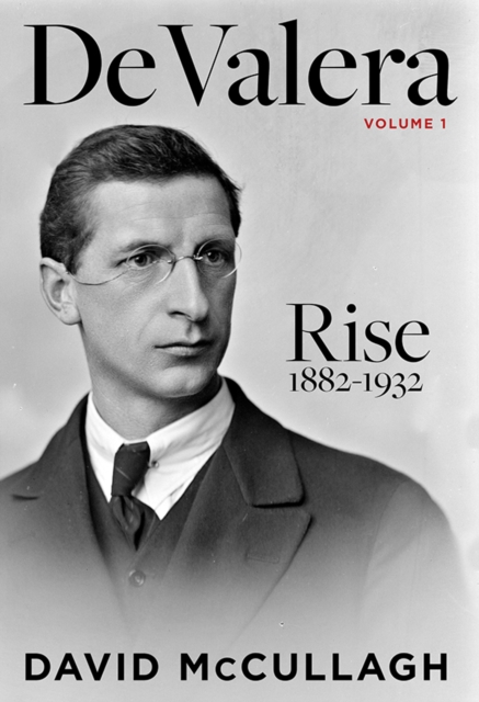 De Valera : Rise 1882-1932, Hardback Book