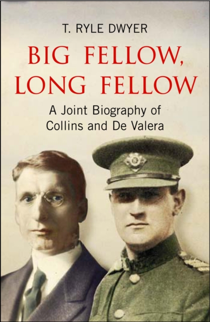 Big Fellow, Long Fellow. A Joint Biography of Collins and De Valera, EPUB eBook