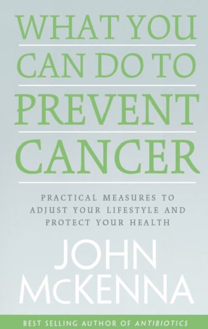 What You Can do to Prevent Cancer : Practical Measures to Adjust Your Lifestyle and Protect Your Health, Paperback / softback Book