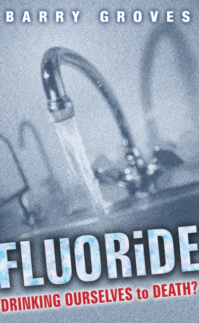 Fluoride: Drinking Ourselves to Death?, EPUB eBook