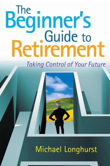 The Beginner's Guide to Retirement - Take Control of Your Future, EPUB eBook