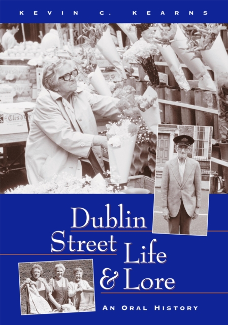 Dublin Street Life and Lore - An Oral History of Dublin's Streets and their Inhabitants, EPUB eBook