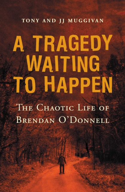 A Tragedy Waiting to Happen - The Chaotic Life of Brendan O'Donnell, EPUB eBook