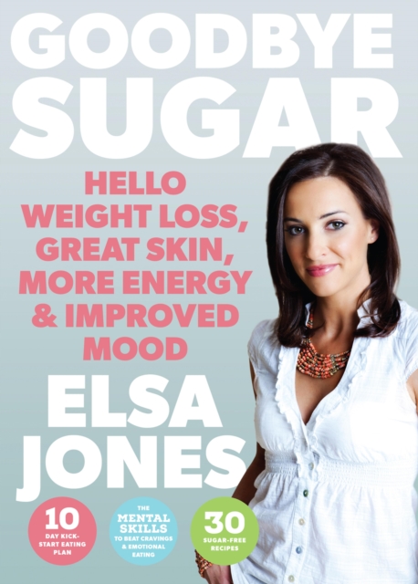 Goodbye Sugar - Hello Weight Loss, Great Skin, More Energy and Improved Mood, EPUB eBook