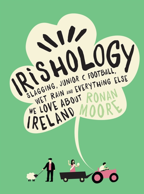 Irishology : Slagging, Junior C Football, Wet Rain and Everything Else We Love About Ireland, Hardback Book