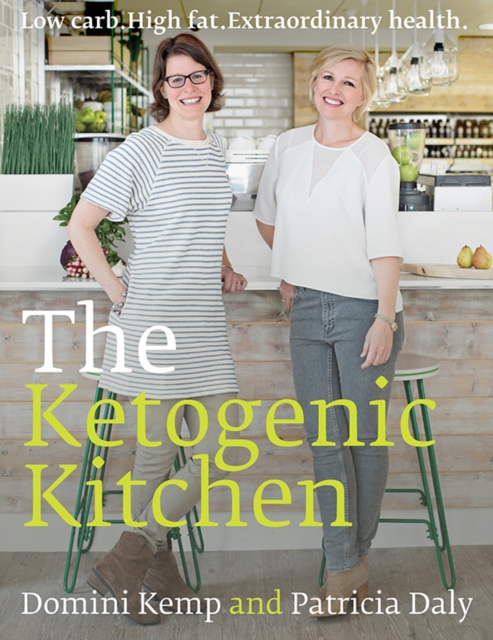 The Ketogenic Kitchen : Low Carb. High Fat. Extraordinary Health, Hardback Book