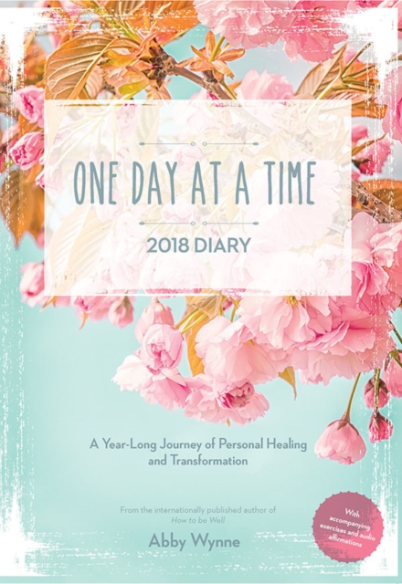 One Day at a Time Diary 2018 : A Year Long Journey of Personal Healing and Transformation - one day at a time, Paperback / softback Book