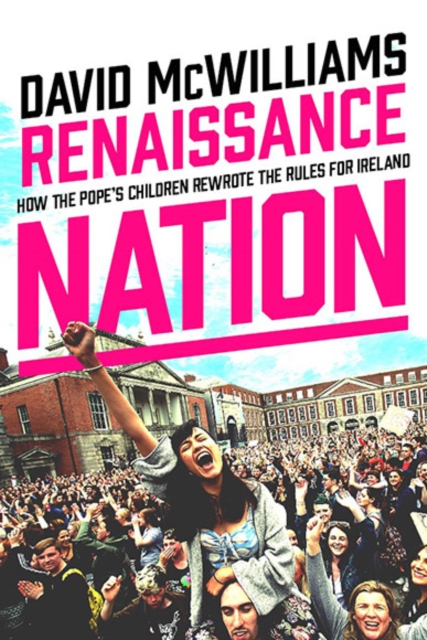 Renaissance Nation : How the Pope's Children Rewrote the Rules for Ireland, Hardback Book