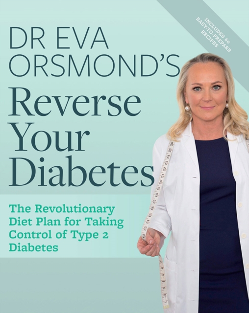 Dr Eva Orsmond's Reverse Your Diabetes : The Revolutionary Diet Plan for Taking Control of Type 2 Diabetes, Paperback / softback Book