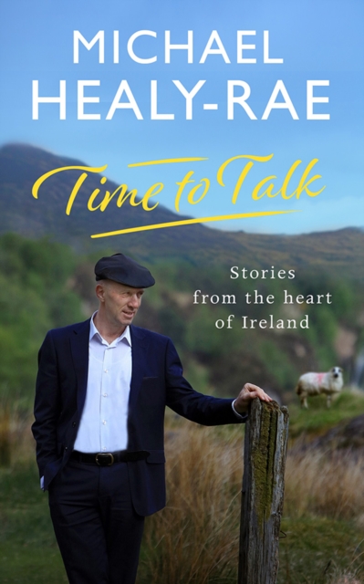 Time to Talk : Stories from the heart of Ireland, Hardback Book