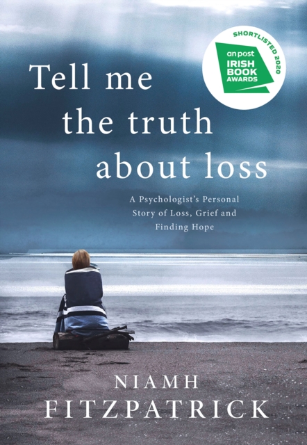 Tell Me the Truth About Loss : A Psychologist’s Personal Story of Loss, Grief and Finding Hope, Paperback / softback Book