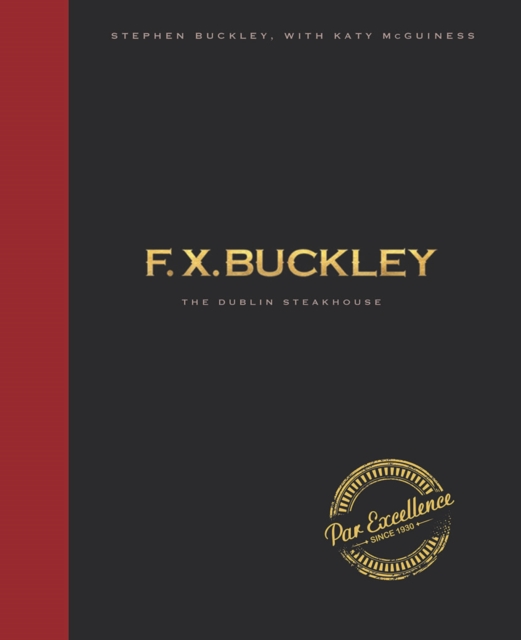 FX Buckley Par Excellence : The Dublin Steakhouse, Hardback Book