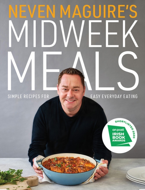 Neven Maguire's Midweek Meals : Simple recipes for easy everyday eating, Hardback Book
