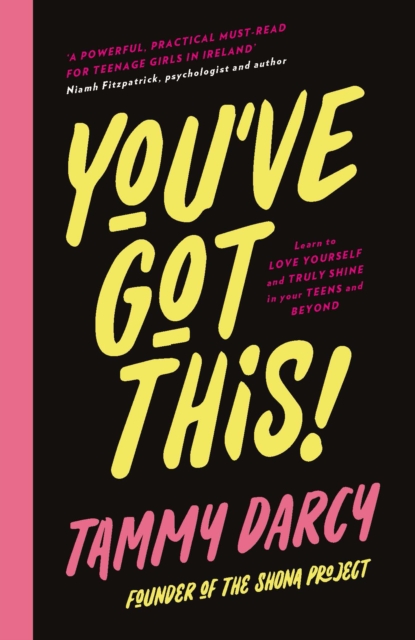 You've Got This : Learn to love yourself and truly shine - in your teens and beyond, Hardback Book