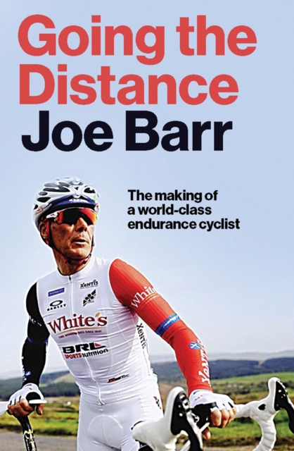 Going the Distance : The Making of a world class endurance cyclist, Hardback Book