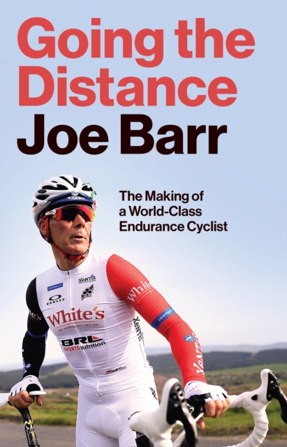 Going the Distance : The Making of a world-class endurance cyclist, EPUB eBook