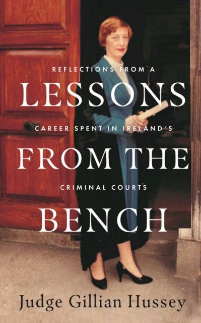 Lessons From the Bench : Reflections on a Career Spent in Ireland’s Criminal Courts, Hardback Book