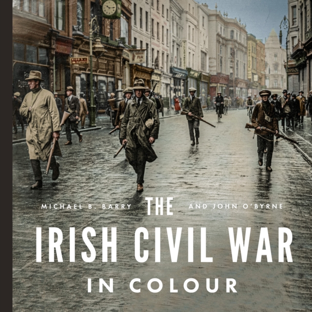 The Irish Civil War in Colour, Hardback Book