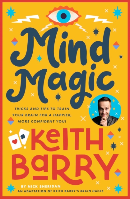 Mind Magic : Tricks and tips to train your brain for a happier, more confident you!, Paperback / softback Book