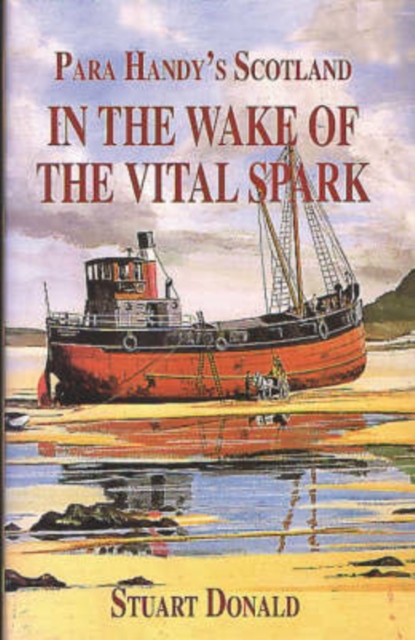 In the Wake of the "Vital Spark" : Para Handy's Scotland, Paperback / softback Book