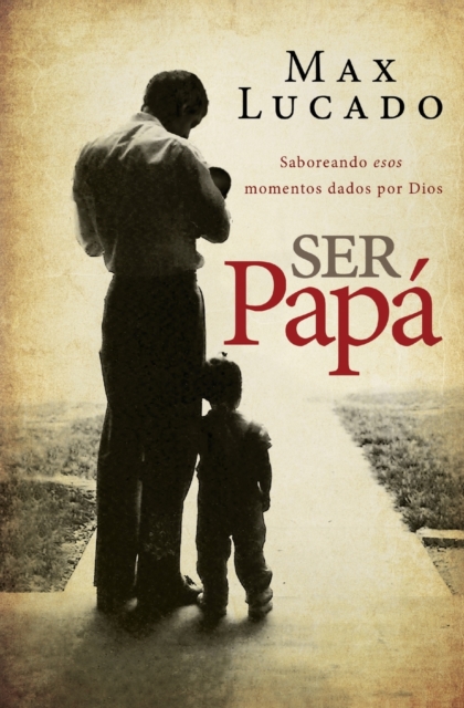 Ser papa : Saboreando esos momentos dados por Dios, Paperback / softback Book