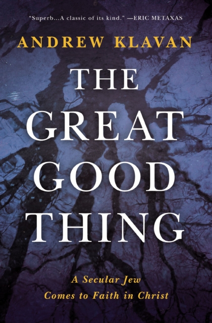 The Great Good Thing : A Secular Jew Comes to Faith in Christ, Hardback Book
