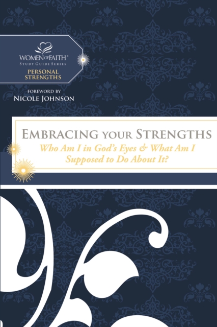 Embracing Your Strengths : Who Am I in God's Eyes? (And What Am I Supposed to Do about it?), Paperback / softback Book