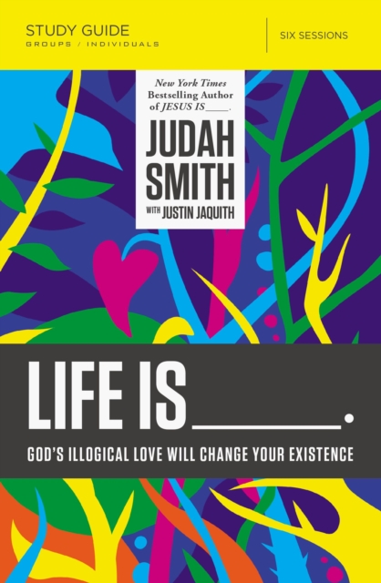Life Is _____ Bible Study Guide : God's Illogical Love Will Change Your Existence, Paperback / softback Book