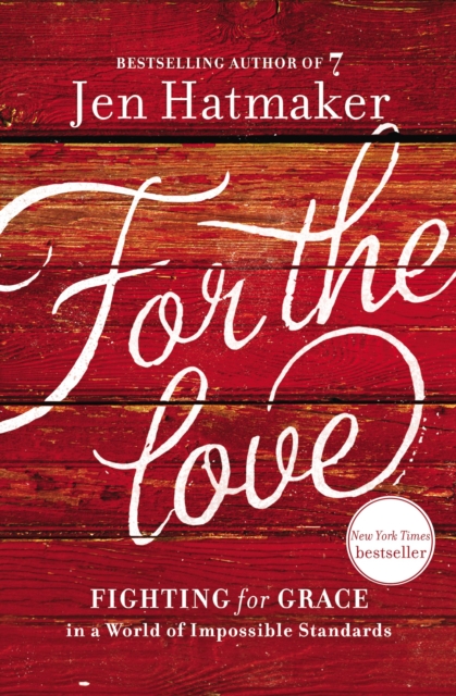 For the Love : Fighting for Grace in a World of Impossible Standards, Hardback Book
