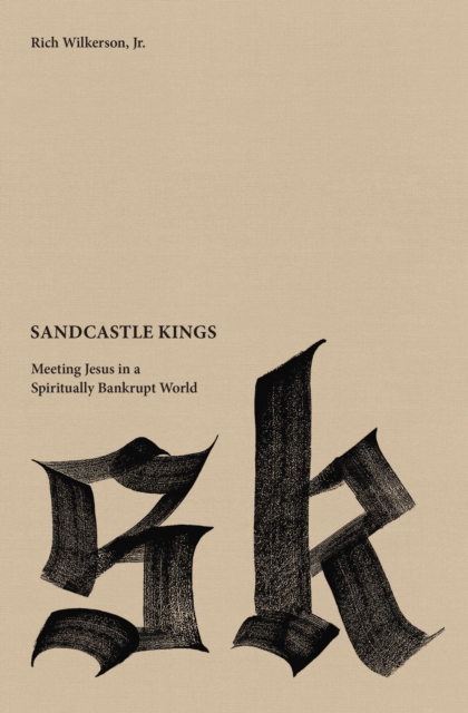 Sandcastle Kings : Meeting Jesus in a Spiritually Bankrupt World, Paperback / softback Book