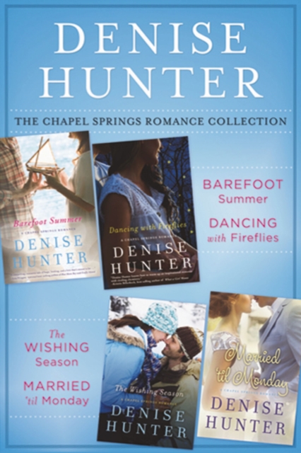 The Chapel Springs Romance Collection : Barefoot Summer, Dancing with Fireflies, The Wishing Season, Married 'til Monday, EPUB eBook