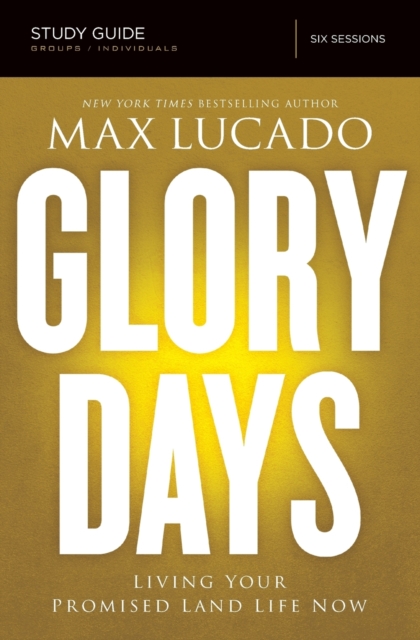 Glory Days Bible Study Guide : Living Your Promised Land Life Now, Paperback / softback Book
