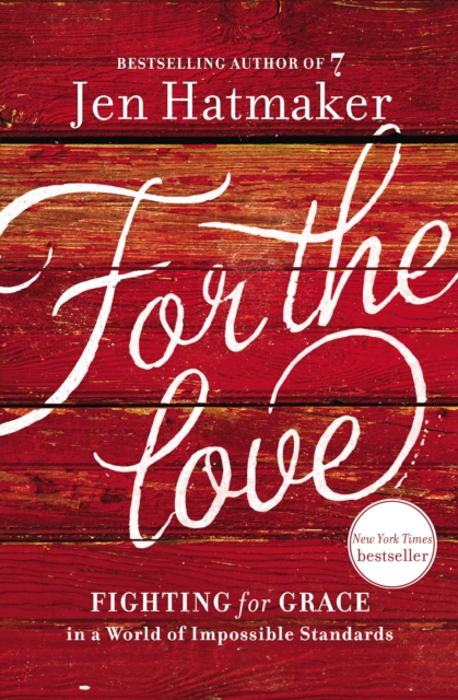 For The Love : Fighting for Grace in a World of Impossible Standards, Paperback / softback Book