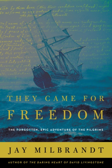 They Came for Freedom : The Forgotten, Epic Adventure of the Pilgrims, Hardback Book