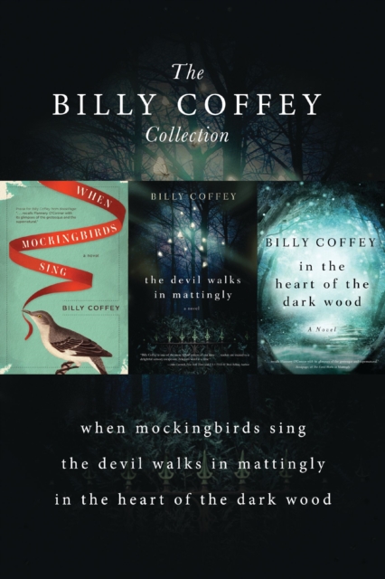 A Billy Coffey Collection : When Mockingbirds Sing, The Devil Walks in Mattingly, In the Heart of the Dark Woods, EPUB eBook