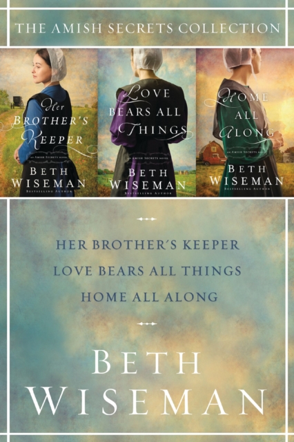 The Amish Secrets Collection : Her Brother's Keeper, Love Bears All Things, Home All Along, EPUB eBook