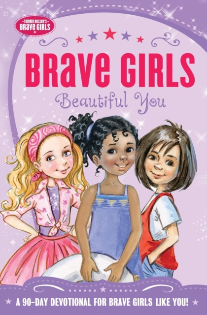 Brave Girls: Beautiful You : A 90-Day Devotional, Paperback / softback Book