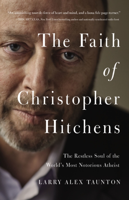 The Faith of Christopher Hitchens : The Restless Soul of the World's Most Notorious Atheist, Paperback / softback Book